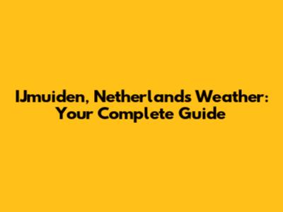 IJmuiden, Netherlands Weather: Your Complete Guide