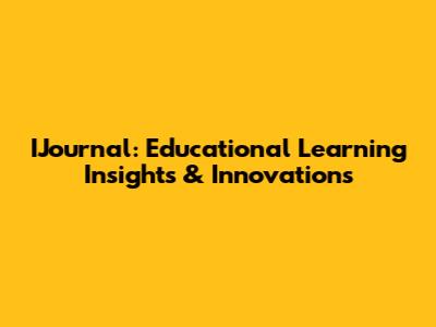 IJournal: Educational Learning Insights & Innovations