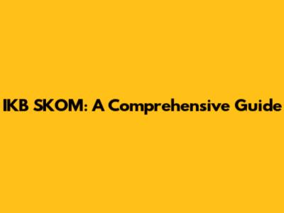 IKB SKOM: A Comprehensive Guide