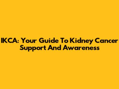IKCA: Your Guide To Kidney Cancer Support And Awareness