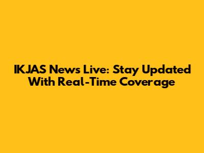 IKJAS News Live: Stay Updated With Real-Time Coverage