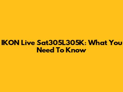 IKON Live Sat305L305K: What You Need To Know