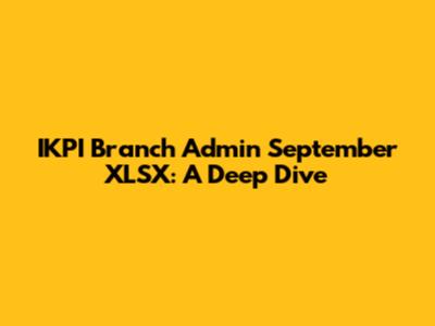 IKPI Branch Admin September XLSX: A Deep Dive