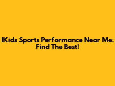 IKids Sports Performance Near Me: Find The Best!