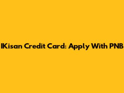 IKisan Credit Card: Apply With PNB