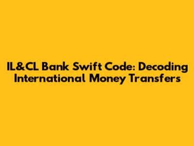 IL&CL Bank Swift Code: Decoding International Money Transfers