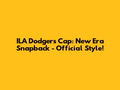 ILA Dodgers Cap: New Era Snapback - Official Style!