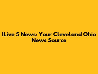 ILive 5 News: Your Cleveland Ohio News Source