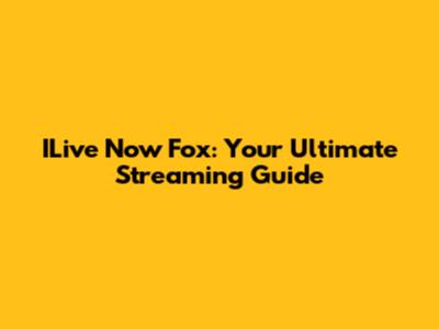 ILive Now Fox: Your Ultimate Streaming Guide