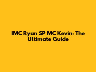 IMC Ryan SP MC Kevin: The Ultimate Guide
