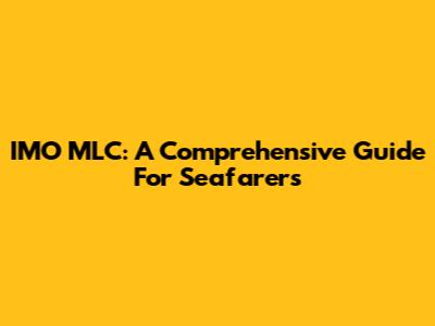 IMO MLC: A Comprehensive Guide For Seafarers