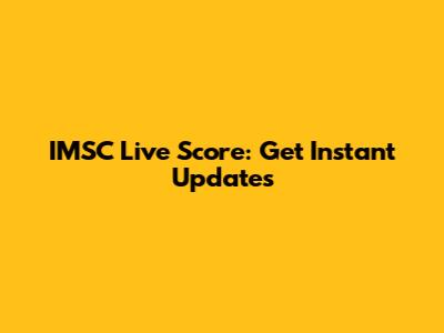 IMSC Live Score: Get Instant Updates