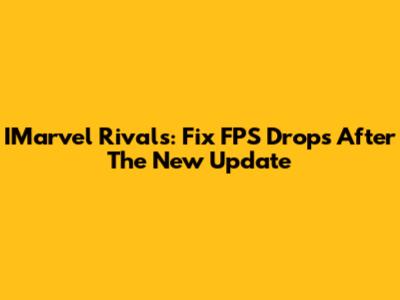 IMarvel Rivals: Fix FPS Drops After The New Update