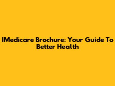 IMedicare Brochure: Your Guide To Better Health