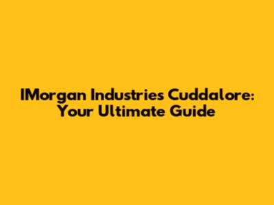 IMorgan Industries Cuddalore: Your Ultimate Guide