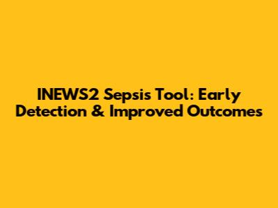 INEWS2 Sepsis Tool: Early Detection & Improved Outcomes