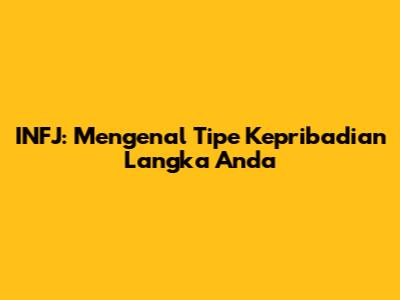 INFJ: Mengenal Tipe Kepribadian Langka Anda