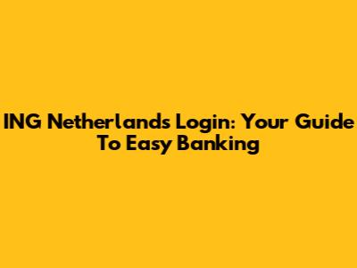 ING Netherlands Login: Your Guide To Easy Banking