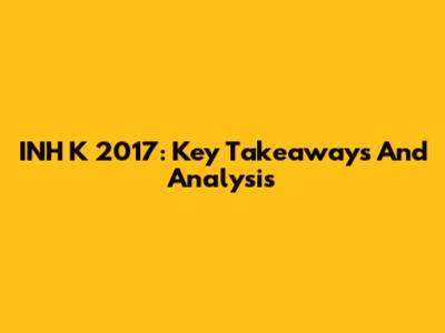 INH K 2017: Key Takeaways And Analysis
