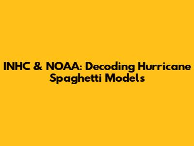 INHC & NOAA: Decoding Hurricane Spaghetti Models