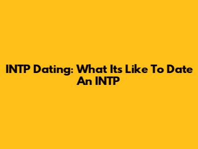 INTP Dating: What It's Like To Date An INTP