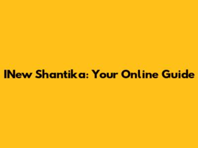 INew Shantika: Your Online Guide