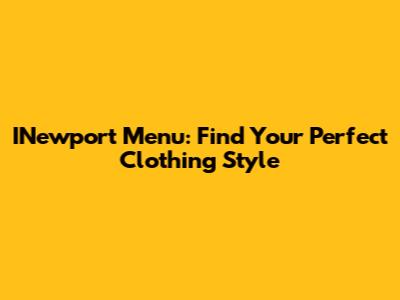 INewport Menu: Find Your Perfect Clothing Style
