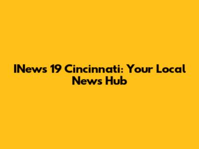 INews 19 Cincinnati: Your Local News Hub