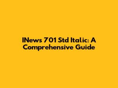 INews 701 Std Italic: A Comprehensive Guide