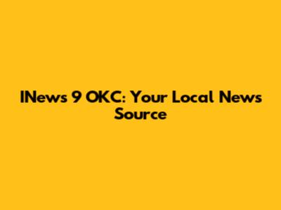 INews 9 OKC: Your Local News Source