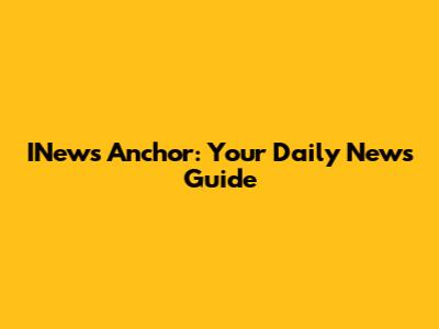 INews Anchor: Your Daily News Guide