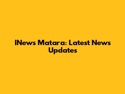 INews Matara: Latest News Updates