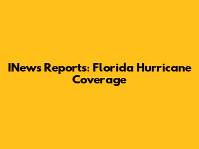 INews Reports: Florida Hurricane Coverage