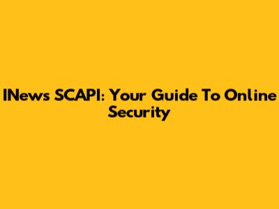 INews SCAPI: Your Guide To Online Security