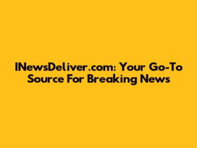 INewsDeliver.com: Your Go-To Source For Breaking News