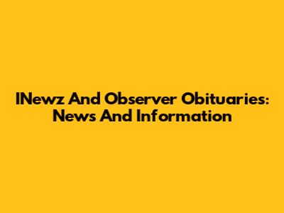INewz And Observer Obituaries: News And Information