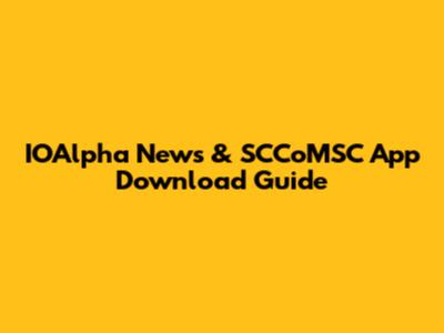 IOAlpha News & SCCoMSC App Download Guide
