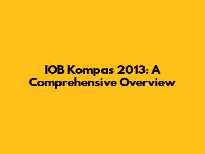 IOB Kompas 2013: A Comprehensive Overview
