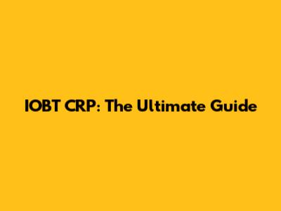 IOBT CRP: The Ultimate Guide