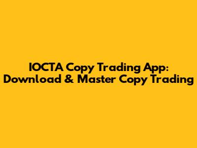 IOCTA Copy Trading App: Download & Master Copy Trading