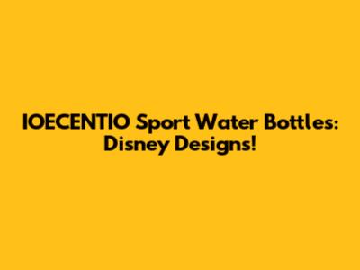 IOECENTIO Sport Water Bottles: Disney Designs!