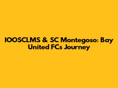 IOOSCLMS & SC Montegoso: Bay United FC's Journey