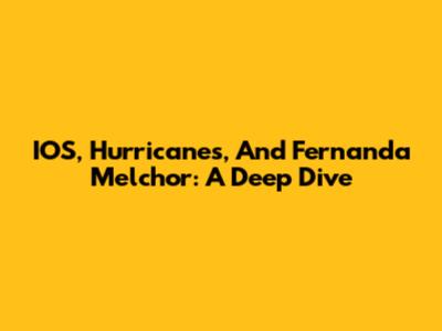 IOS, Hurricanes, And Fernanda Melchor: A Deep Dive