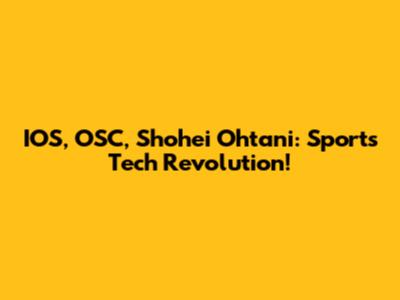 IOS, OSC, Shohei Ohtani: Sports Tech Revolution!