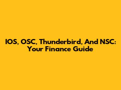 IOS, OSC, Thunderbird, And NSC: Your Finance Guide