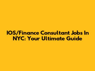 IOS/Finance Consultant Jobs In NYC: Your Ultimate Guide
