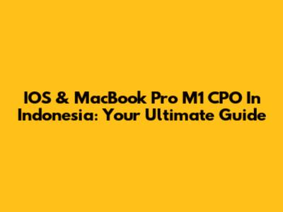 IOS & MacBook Pro M1 CPO In Indonesia: Your Ultimate Guide