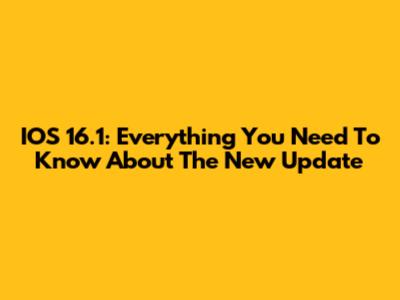 IOS 16.1: Everything You Need To Know About The New Update