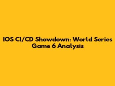 IOS CI/CD Showdown: World Series Game 6 Analysis