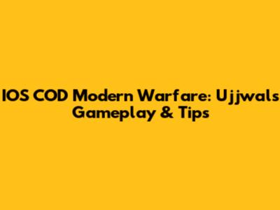 IOS COD Modern Warfare: Ujjwal's Gameplay & Tips